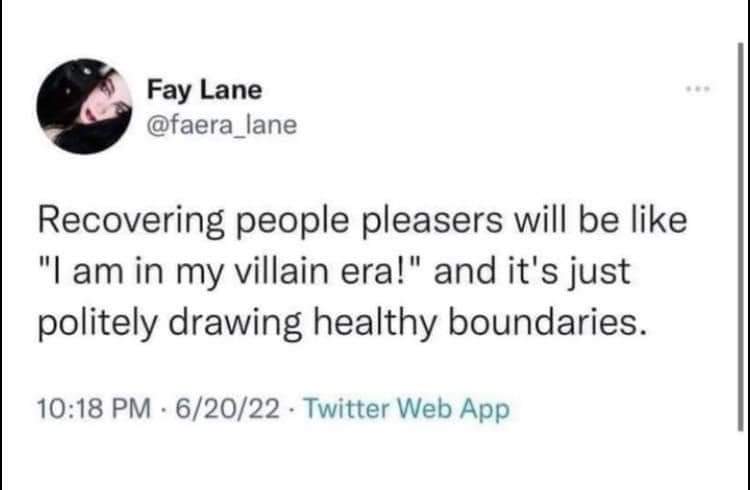 A screen shot of a Twitter post: “Recovering people pleasers will be like “I am in villain area!” and it’s just politely drawing healthy boundaries.” – Fay Lane